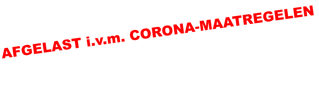 AFGELAST i.v.m. CORONA-MAATREGELEN